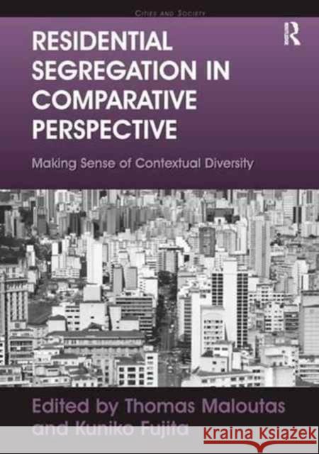 Residential Segregation in Comparative Perspective: Making Sense of Contextual Diversity Kuniko Fujita Thomas Maloutas 9781138271197