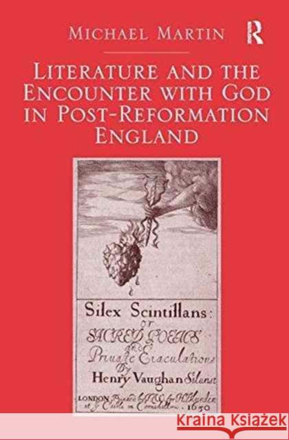 Literature and the Encounter with God in Post-Reformation England Michael Martin 9781138271289 Routledge