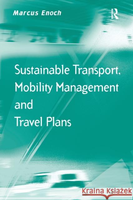 Sustainable Transport, Mobility Management and Travel Plans Marcus Enoch 9781138271364 Routledge