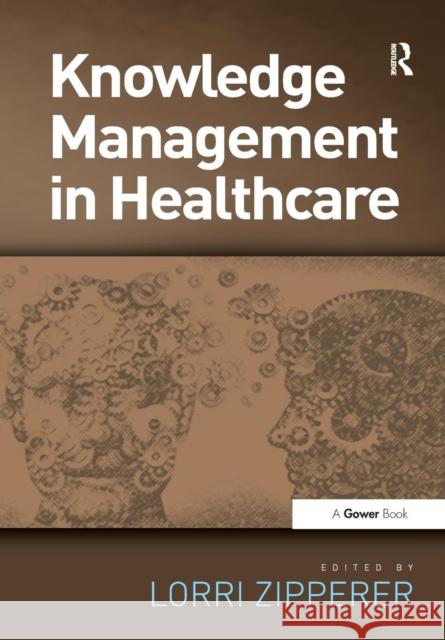 Knowledge Management in Health Care. Edited by Lorri Zipperer Lorri Zipperer 9781138271418