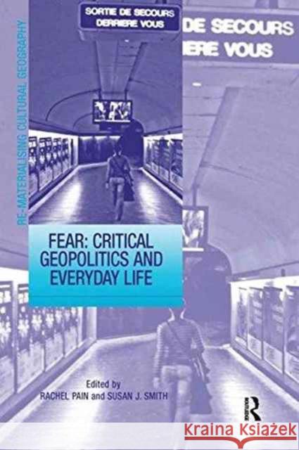 Fear: Critical Geopolitics and Everyday Life Susan J. Smith (Professor of Geography,  Dr. Rachel Pain  9781138271487