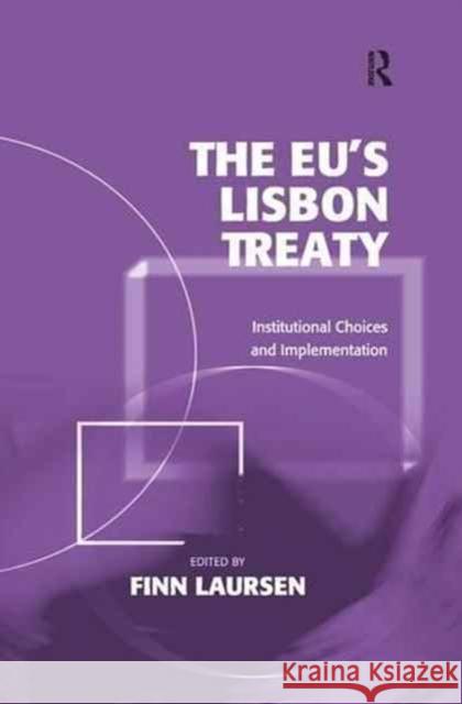 The Eu's Lisbon Treaty: Institutional Choices and Implementation Finn Laursen 9781138271524