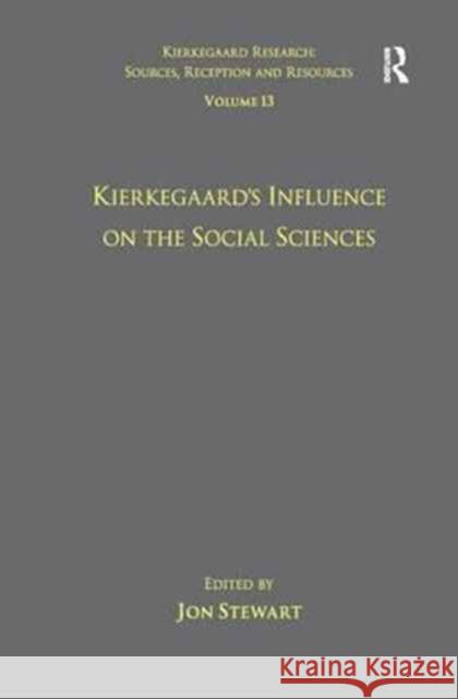 Volume 13: Kierkegaard's Influence on the Social Sciences Jon Stewart 9781138271531 Routledge