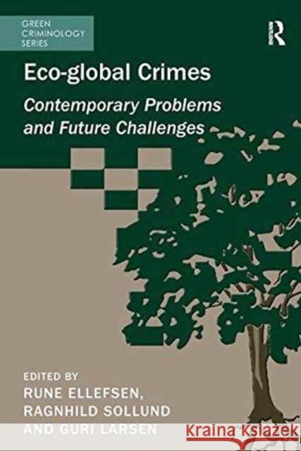 Eco-Global Crimes: Contemporary Problems and Future Challenges Ragnhild Sollund Rune Ellefsen 9781138271548 Routledge
