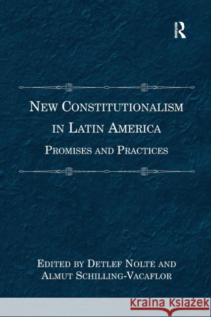 New Constitutionalism in Latin America: Promises and Practices Almut Schilling-Vacaflor, Detlef Nolte 9781138271555