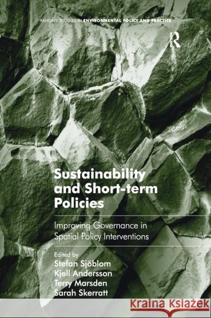 Sustainability and Short-Term Policies: Improving Governance in Spatial Policy Interventions Stefan Sjoblom Kjell Andersson Sarah Skerratt 9781138271814 Routledge