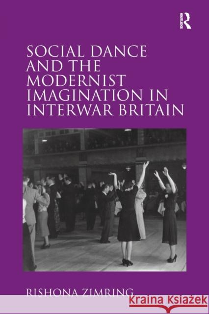 Social Dance and the Modernist Imagination in Interwar Britain Rishona Zimring   9781138271890 Routledge