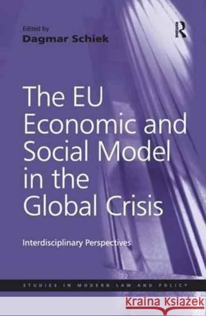 The EU Economic and Social Model in the Global Crisis: Interdisciplinary Perspectives Dagmar Schiek 9781138271913 Taylor & Francis Ltd