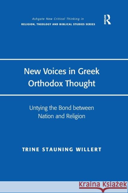 New Voices in Greek Orthodox Thought: Untying the Bond between Nation and Religion Willert, Trine Stauning 9781138272019 Routledge