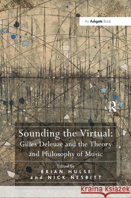 Sounding the Virtual: Gilles Deleuze and the Theory and Philosophy of Music Nick Nesbitt Brian Hulse 9781138272118 Routledge