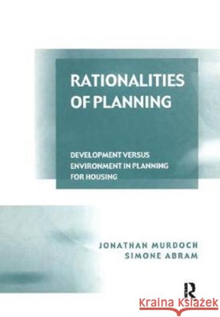 Rationalities of Planning: Development Versus Environment in Planning for Housing Jonathan Murdoch, Simone Abram 9781138272316 Taylor and Francis