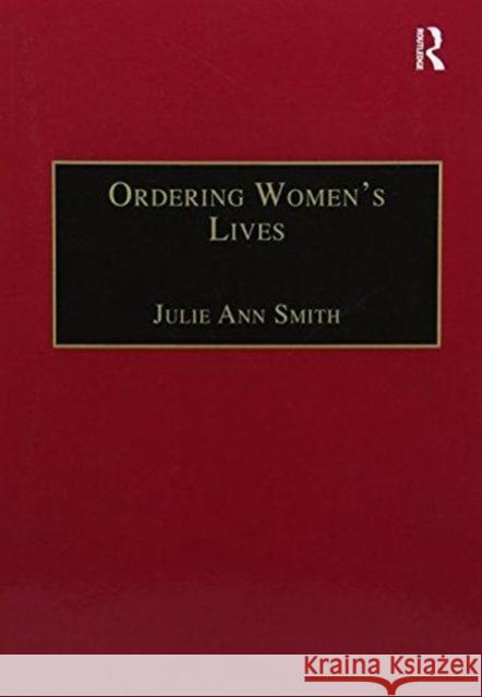 Ordering Women's Lives: Penitentials and Nunnery Rules in the Early Medieval West Julie Ann Smith 9781138272323