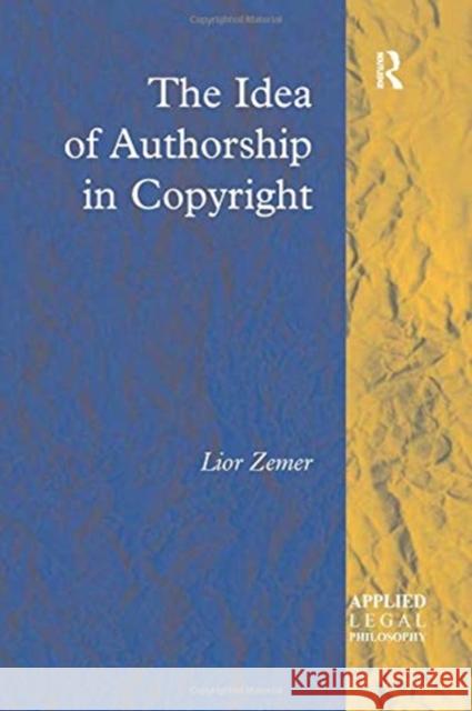 The Idea of Authorship in Copyright Lior Zemer 9781138272354 Routledge