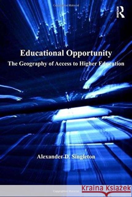 Educational Opportunity: The Geography of Access to Higher Education Alexander D. Singleton 9781138272392 Routledge