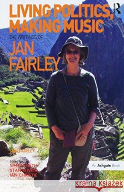 Living Politics, Making Music: The Writings of Jan Fairley Fairley, Jan 9781138272446 Routledge