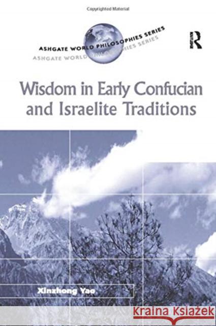 Wisdom in Early Confucian and Israelite Traditions Xinzhong Yao 9781138272477