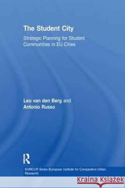 The Student City: Strategic Planning for Student Communities in Eu Cities Leo van den Berg, Antonio Russo 9781138272491 Taylor and Francis