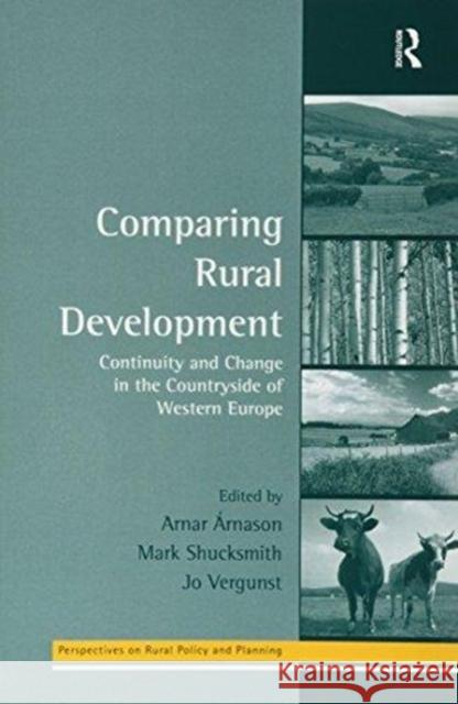Comparing Rural Development: Continuity and Change in the Countryside of Western Europe Arnar Arnason Mark Shucksmith Jo Vergunst 9781138272538 Routledge