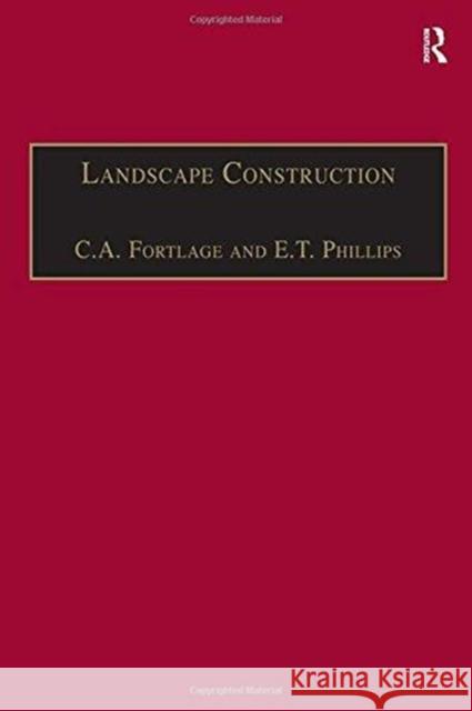 Landscape Construction: Volume 2: Roads, Paving and Drainage C. A. Fortlage E. T. Phillips 9781138272804 Routledge