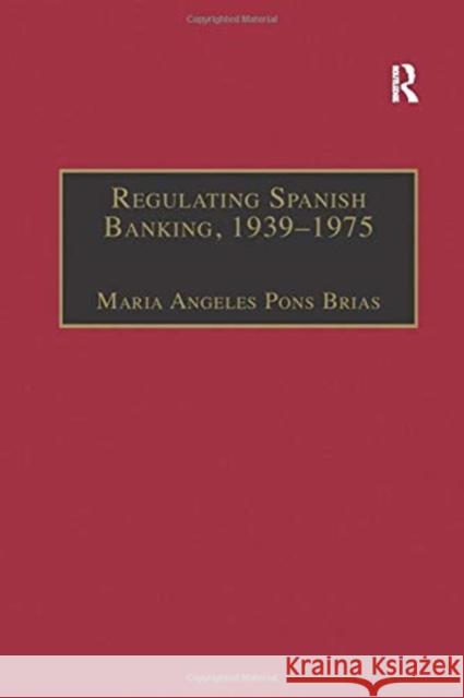 Regulating Spanish Banking, 1939-1975 Maria Angeles Pons Brias 9781138272873 Routledge