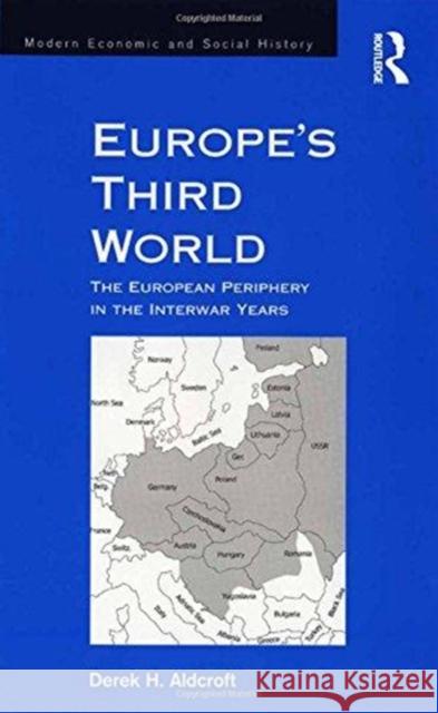 Europe's Third World: The European Periphery in the Interwar Years Derek H. Aldcroft 9781138272958
