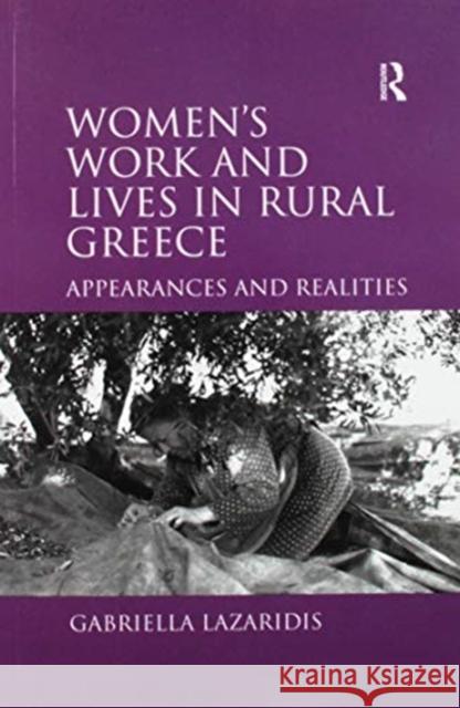 Women's Work and Lives in Rural Greece: Appearances and Realities Gabriella Lazaridis 9781138273054