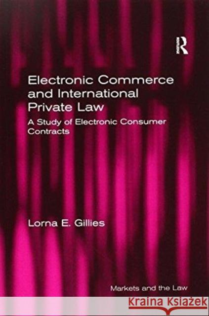 Electronic Commerce and International Private Law: A Study of Electronic Consumer Contracts Lorna E. Gillies 9781138273221 Routledge