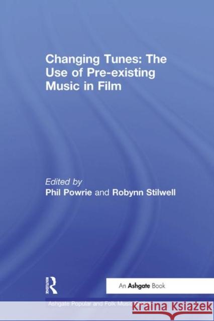 Changing Tunes: The Use of Pre-Existing Music in Film Robynn Stilwell Phil Powrie 9781138273238 Routledge