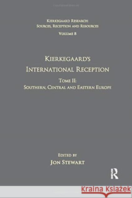 Volume 8, Tome II: Kierkegaard's International Reception - Southern, Central and Eastern Europe Jon Stewart 9781138273276 Routledge