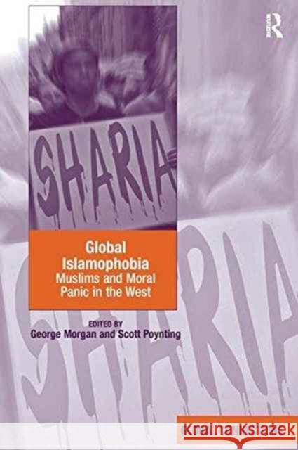 Global Islamophobia: Muslims and Moral Panic in the West George Morgan Scott Poynting 9781138273429 Routledge