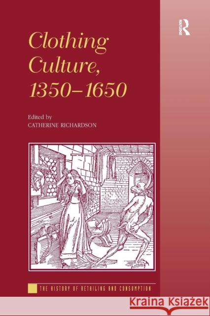 Clothing Culture, 1350-1650 Catherine Richardson   9781138273542 Routledge