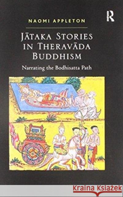 Jataka Stories in Theravada Buddhism: Narrating the Bodhisatta Path Naomi Appleton   9781138273658 Routledge