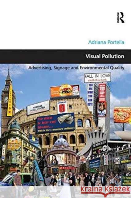 Visual Pollution: Advertising, Signage and Environmental Quality Adriana Portella   9781138273764