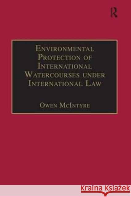 Environmental Protection of International Watercourses Under International Law Owen McIntyre   9781138273825