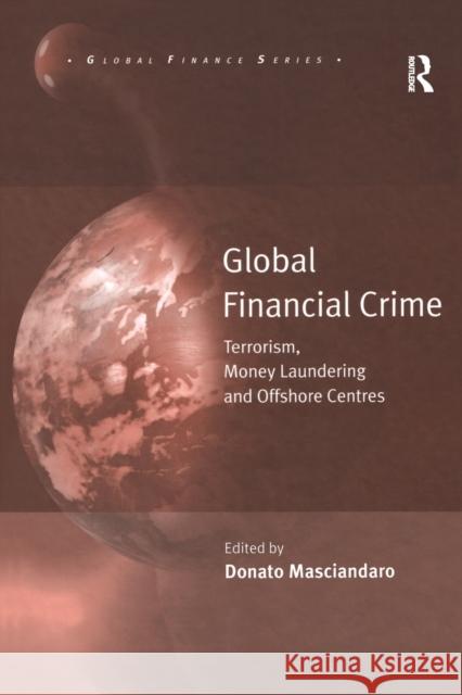 Global Financial Crime: Terrorism, Money Laundering and Offshore Centres Donato Masciandaro 9781138273894 Routledge