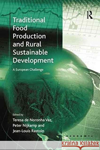 Traditional Food Production and Rural Sustainable Development: A European Challenge Teresa de Noronha Vaz Professor Peter Nijkamp  9781138273955 Routledge