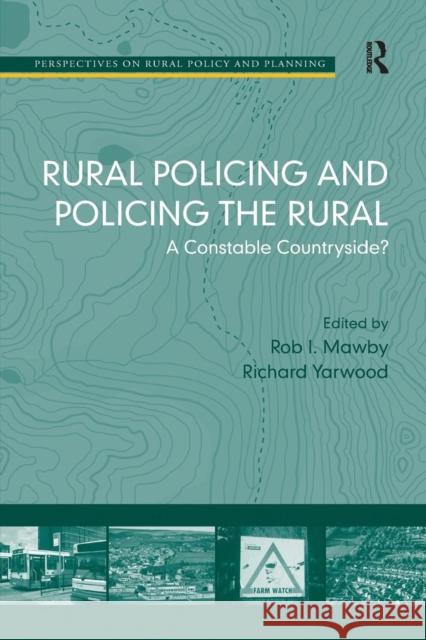 Rural Policing and Policing the Rural: A Constable Countryside? Professor Rob I. Mawby Richard Yarwood  9781138274143 Routledge