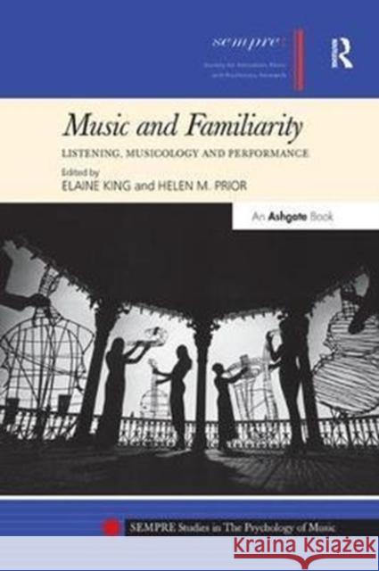 Music and Familiarity: Listening, Musicology and Performance Helen M. Prior Dr. Elaine King  9781138274297
