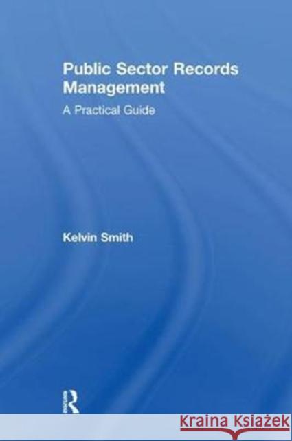 Public Sector Records Management: A Practical Guide  9781138274341 