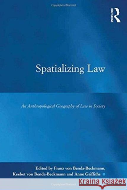 Spatializing Law: An Anthropological Geography of Law in Society Franz Von Benda-Beckmann Keebet Von Benda-Beckmann 9781138274525 Routledge