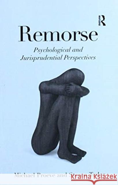 Remorse: Psychological and Jurisprudential Perspectives Michael Proeve Steven Tudor 9781138274532 Routledge