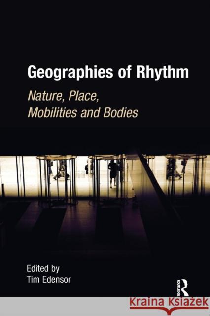 Geographies of Rhythm: Nature, Place, Mobilities and Bodies Tim Edensor 9781138274549 Routledge