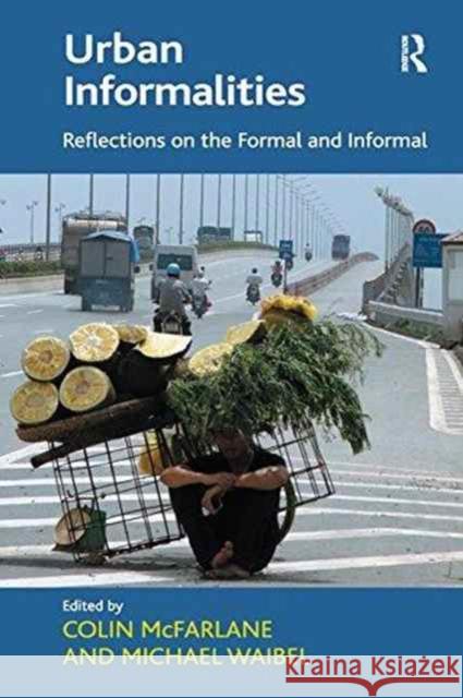 Urban Informalities: Reflections on the Formal and Informal Michael Waibel Colin McFarlane 9781138274730