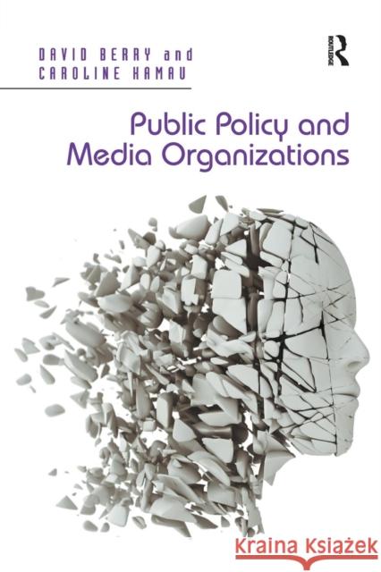 Public Policy and Media Organizations. David Berry, Caroline Kamau David Berry Caroline Kamau  9781138274907 Routledge