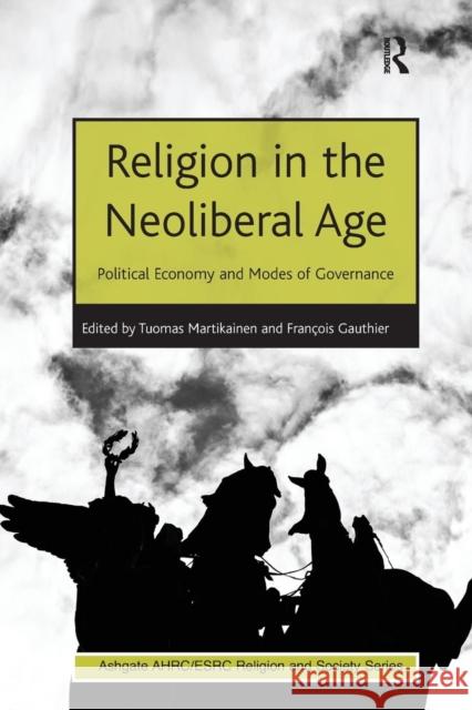 Religion in the Neoliberal Age: Political Economy and Modes of Governance Francois Gauthier Tuomas Martikainen  9781138274921 Routledge