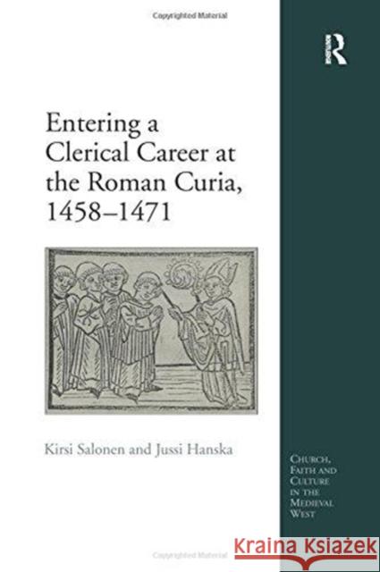 Entering a Clerical Career at the Roman Curia, 1458 1471 Kirsi Salonen Jussi Hanska  9781138275003 Routledge