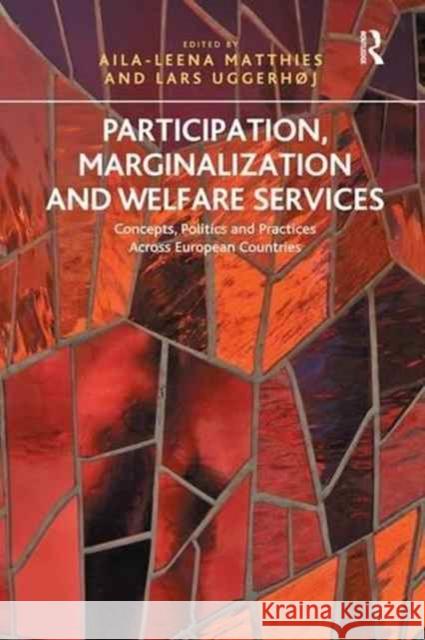 Participation, Marginalization and Welfare Services: Concepts, Politics and Practices Across European Countries Aila-Leena Matthies Lars Uggerhoj  9781138275010 Routledge
