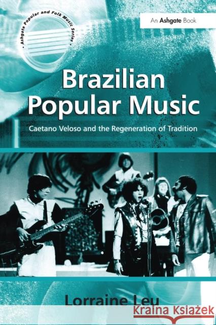 Brazilian Popular Music: Caetano Veloso and the Regeneration of Tradition Lorraine Leu   9781138275072 Routledge