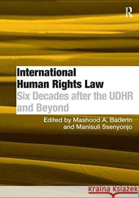 International Human Rights Law: Six Decades After the Udhr and Beyond Dr Manisuli Ssenyonjo Professor Mashood A. Baderin  9781138275126 Routledge
