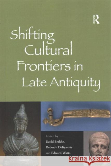 Shifting Cultural Frontiers in Late Antiquity Professor David Brakke Professor Deborah Deliyannis  9781138275188